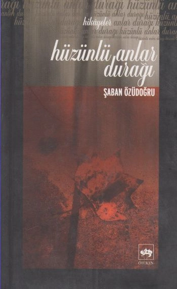 Hüzünlü Anlar Durağı, Şaban Özüdoğru