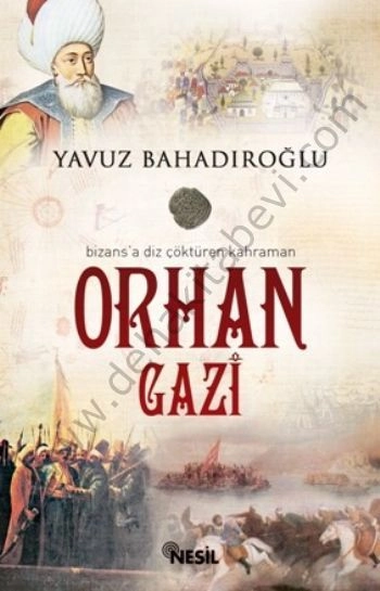 Bizansa Diz Çöktüren Kahraman Orhan Gazi, Yavuz Bahadıroğlu