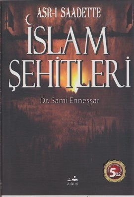 Asrı Saadetteki İslam Şehitleri / Dr. A. Sami Enneşşar , Ailem Yayınevi