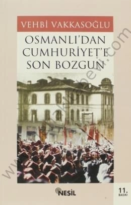 Osmanlıdan Cumhuriyete Son Bozgun - Vehbi Vakkasoğlu