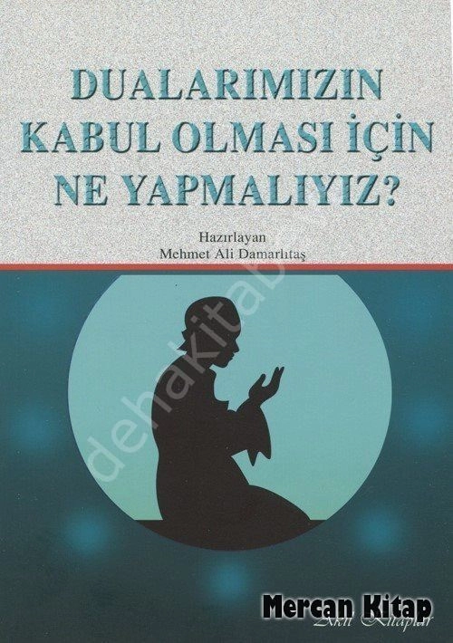 Dualarımızın Kabul Olması İçin Ne Yapmalıyız?, Mehmet Ali Damarlıtaş