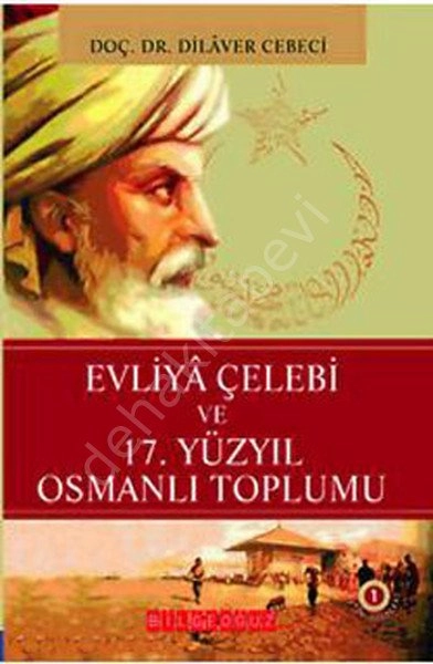 Evliya Çelebi Ve 17.Yüzyıl Osmanlı Toplumu, Dilaver Cebeci