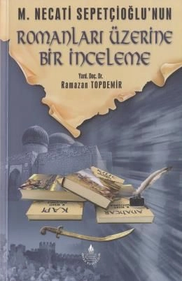 Mustafa Necati Sepetçioğlu`Nun Romanları Üzerine Bir İnceleme