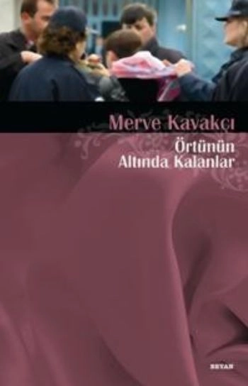 Örtünün Altında Kalanlar, Merve Kavakçı