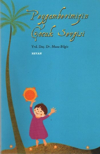 Peygamberimiz'in Çocuk Sevgisi, Musa Bilgiz