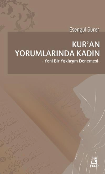 Kur’an Yorumlarında Kadın -Yeni Bir Yaklaşım Denemesi-, Esengül Sürer