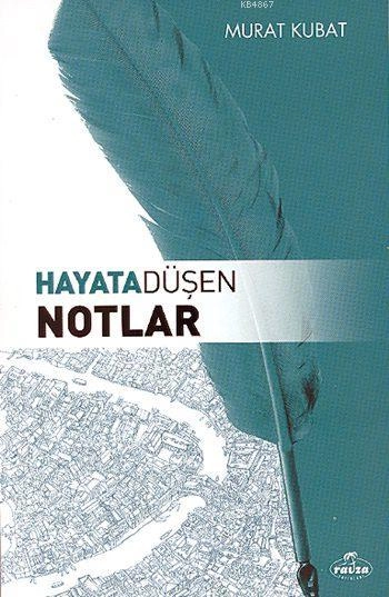 Hayata Düşen Notlar, Murat Kubat, Ravza Yayınları