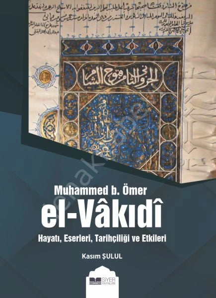 EL-VAKIDİ HAYATI, ESERLERİ,TARİHÇİLİĞİ VE ETKİLERİ
