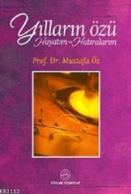 Yılların Özü; Hayatım Ve Hatıralarım, Mustafa Öz