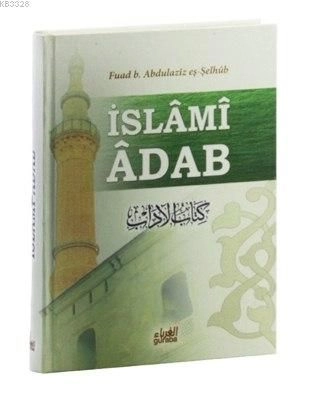 İslami Adab (Kitabu’L Adab Tercümesi)-Fuad B. Abdilaziz Eş-Şelhüb