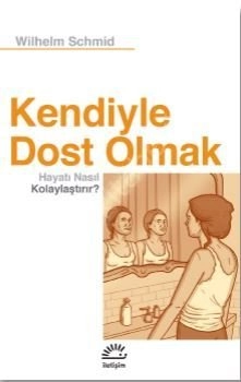 Kendiyle Dost Olmak Hayatı Nasıl Kolaylaştırır, İletişim Yayınları