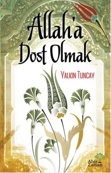 Allah’a Dost Olmak, Yalkın Tuncay, Ahir Zaman Yayınları