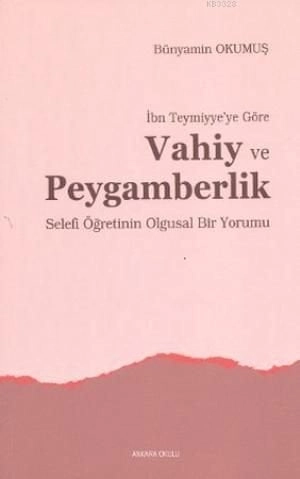 İbn Teymiyye`Ye Göre Vahiy Ve Peygamberlik, Ankara Okulu Yayınları