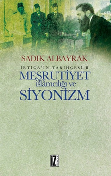 Meşrutiyet İslamcılığı ve Siyonizm, Sadık Albayrak, İz Yayıncılık