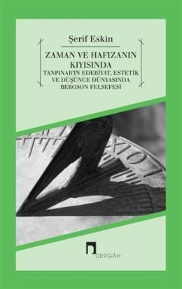 Zaman ve Hafızanın Kıyısında Tanpınar'ın Edebiyat, Estetik ve Düşünce Dünyasında Bergson Felsef, Şerif Eskin