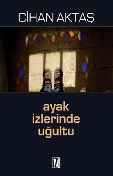 Ayak İzlerinde Uğultu - Cihan Aktaş