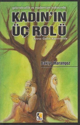 Geleneksellik ve Modernizm Kıskacında Kadının Üç Rolü
