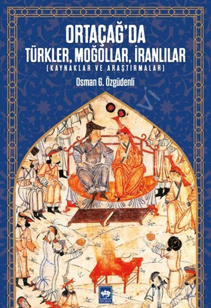 Ortaçağ'da Türkler, Moğollar, İranlılar, Osman G. Özgüdenli