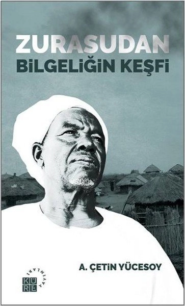 Zurasudan Bilgeliğin Keşfi, A. Çetin Yücesoy, Küre Yayınları