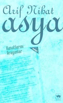 Kanatlarını Arayanlar, Arif Nihat Asya