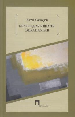 Bir Tartışmanın Hikayesi Dekadanlar, Fazıl Gökçek